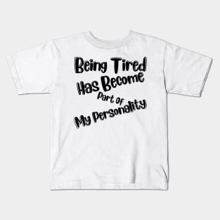 Being Tired Has Become Part Of My Personality. Sarcastic Mom Life Quote. Kids T-Shirt
